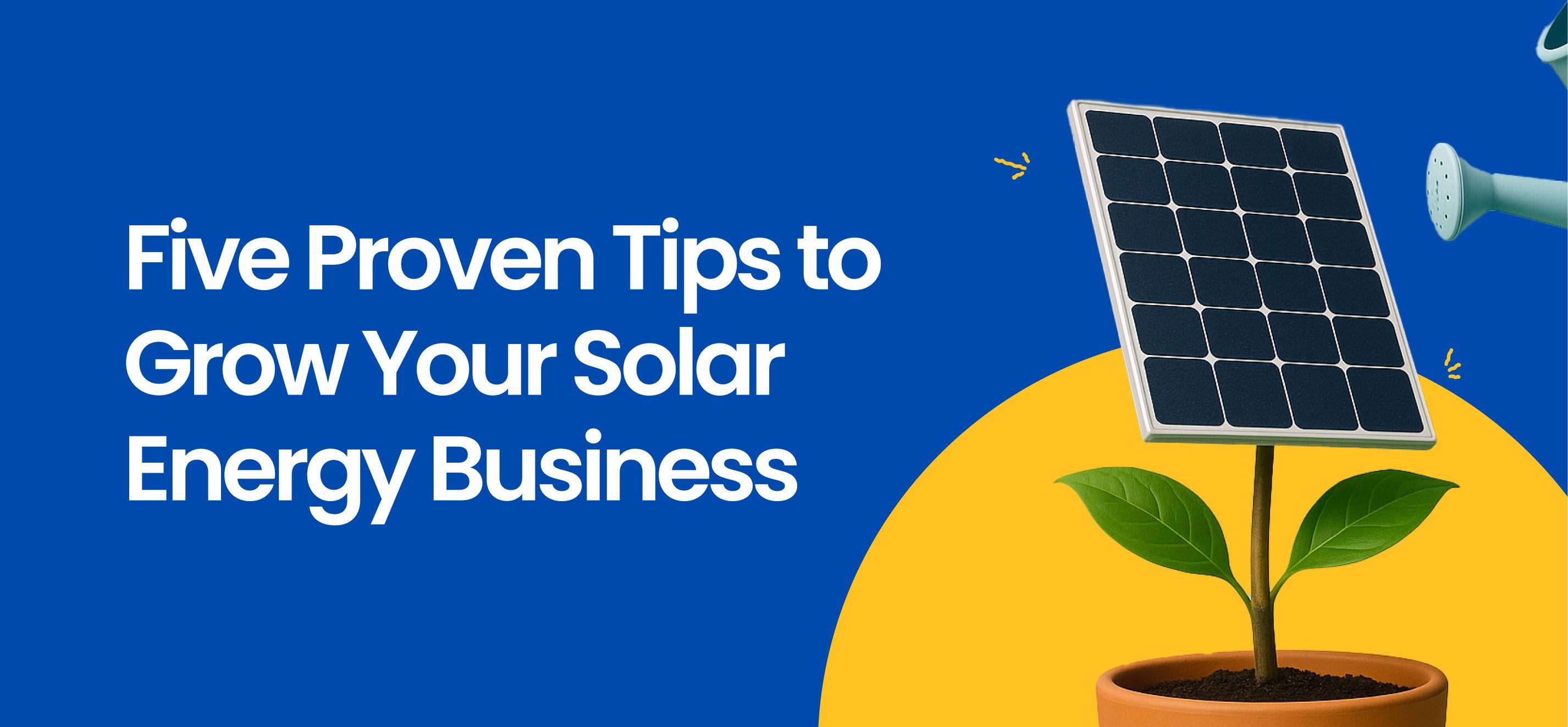 5 Proven Tips to Grow Your Solar Energy Business
