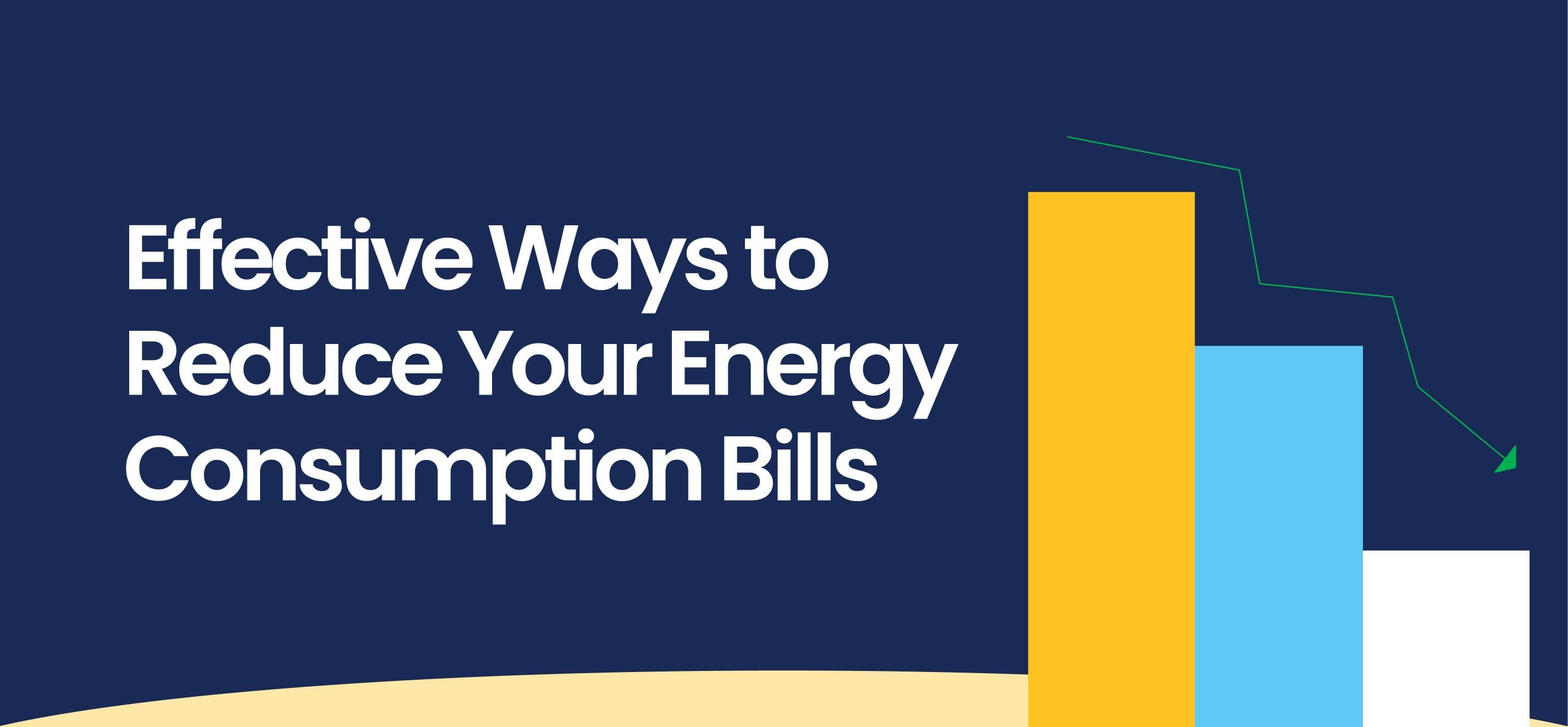 Effective Ways to Reduce Your Energy Consumption Bills