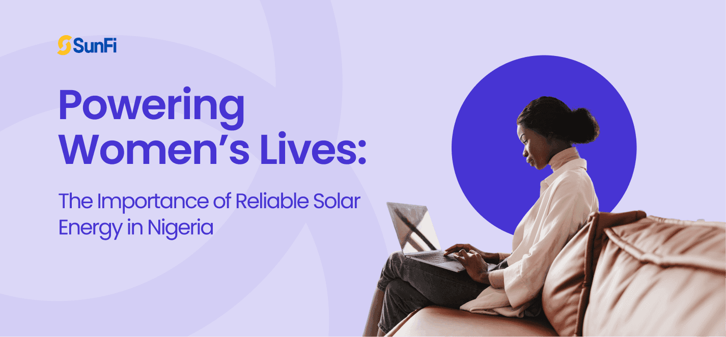 Powering Women’s Lives: The Importance of Reliable Solar Energy in Nigeria