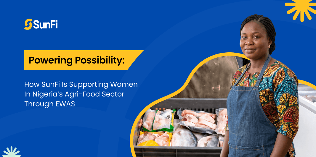 Powering Possibility: How SunFi Is Supporting Women in Nigeria’s Agri-Food Sector Through EWAS